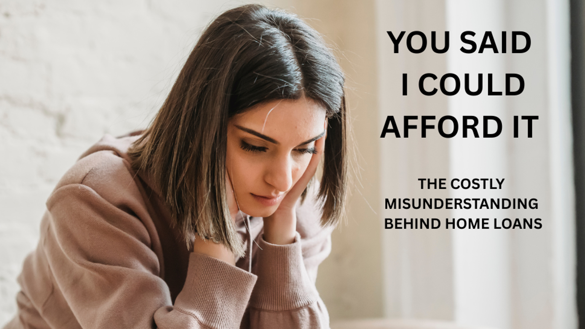 “YOU SAID I COULD AFFORD IT!”